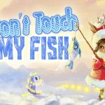 Don’t Touch My Fish